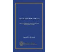 Successful fruit culture: a practical guide to the cultivation and propagation of fruits