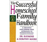 Raymond Moore Dorothy Moor The Successful Homeschool Family Handboo (Tascabile)