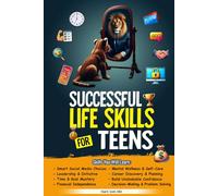 Successful Life Skills for Teens: Master Self-Confidence, Emotional Intelligence, Effective Time Management & Communication, Build Social Skills, & Strengthen Mental Health for a Better Future!