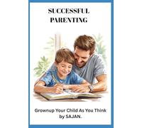 Successful Parenting: Grownup Your Child as You Think