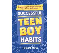 Successful Teen Boy Habits: Empowering Strategies for Boys to Achieve Their Goals