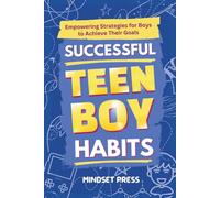 Successful Teen Boy Habits: Empowering Strategies for Boys to Achieve Their Goals