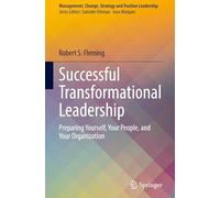 Successful Transformational Leadership: Preparing Yourself, Your People, and Your Organization