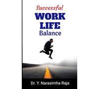 Successful Worklife Balance: 100 Happy ways to achieve a Healthy Personal and Professional life