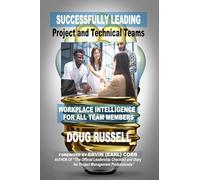 Successfully Leading Project and Technical Teams: Workplace Intelligence For All Team Members