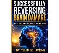 Successfully Reversing Brain Damage: PEPTIDES • NEUROPLASTICITY • HOPE