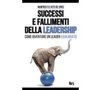 Successi e fallimenti della leadership. Come diventare un leader equilibrato. Ediz. bilingue