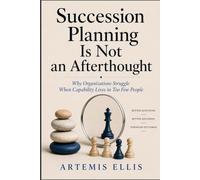Succession Planning Is Not An Afterthought: Why Organizations Struggle When Capability Lives in Too Few People: 42