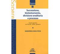 Successione, biotestamento, divisione ereditaria e processo. Guida operativa con formule, schemi, glossario