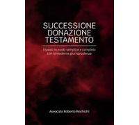 Successione donazione testamento. Esposti in modo semplice e completo con la moderna giurisprudenza