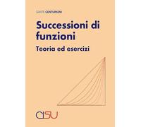 Successioni di funzioni. Teoria ed esercizi