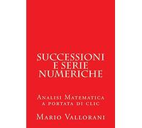 Successioni e serie numeriche: Analisi Matematica a portata di clic: Volume 5