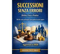 SUCCESSIONI SENZA ERRORI: Dal De Cuius all'erede: tutto quello che devi sapere