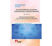 Successo formativo, inclusione e coesione sociale: strategie innovative. Vol. 1: Strategie didattiche integrate per il successo scolastico e l'inclusione.