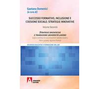 Successo formativo, inclusione e coesione sociale: strategie innovative. Vol. 2: Strategie orientative e transizione università-lavoro.