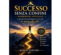 Successo senza confini: WORKBOOK UFFICIALE Il percorso pratico di trasformazione personale in 7 parti