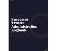 Successor Trustee Administration Logbook: Trust Management Record for Asset Transfers, Distributions, Taxes, and Beneficiary Correspondence