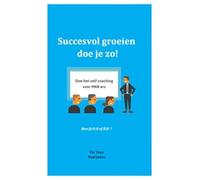 Succesvol groeien doe je zo!: Doe-het-zelf coaching voor MKB-ers