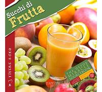 Succhi di frutta. Ricette gustose, informazioni nutrizionali, approfondimenti, tecniche