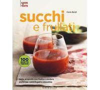 Succhi e frullati. Tante proposte con frutta e verdura anche per centrifugati e smoothie. Ediz. illustrata