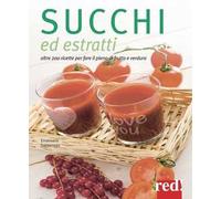 Succhi ed estratti. Oltre 200 ricette per fare il pieno di frutta e verdura. Ediz. illustrata