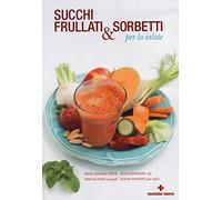 Succhi, frullati e sorbetti per la salute