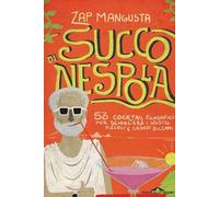 Succo di nespola. 53 cocktakil filosofici per sciogliere i nostri piccoli e grandi dilemmi