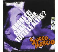 Succo Marcio - Anche Lei Sara'come Tutte Le Altre