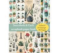 Succulent Bliss: Cactus & Botanical Scrapbook Paper Collection: 40 Unique 8.5”x11” 20 Pages, Decorative Sheets for Junk Journals, Crafting, Cardmaking & Collage Projects