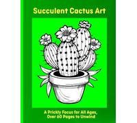 Succulent Cactus Art: A Prickly Focus for All Ages, Over 60 Pages to Unwind