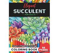 Succulent Coloring Book for Adults: 50 pages of elegant floral patterns for mindful moments