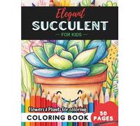 Succulent Coloring Book for Kids: 50 pages of fun floral patterns for imaginative kids