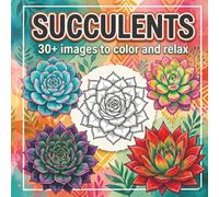 Succulents Coloring Book: 30+ Beautiful Succulent and Cactus Designs for Relaxation and Stress Relief
