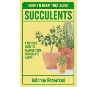 Succulents: How to Keep This Alive: A no-fuss guide to keeping your succulent alive, one pot at a time