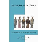 Sucesión Apostólica: El liderazgo en la iglesia primitiva