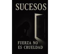 Sucesos: Fuerza no es Crueldad