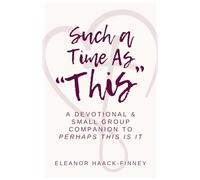 Such A Time As "This": A Devotional & Small Group Companion to Perhaps This Is It