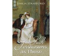 Such Persuasions as These: A Pride and Prejudice Variation