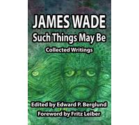 Such Things May Be: Collected Writings - Wade James