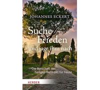 Suche Frieden und jage ihm nach: Die Botschaft des heiligen Benedikt für heute