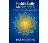 Suchi’s Daily Meditations: 50 Seeds for Cultivating Stillness (Dhyan)