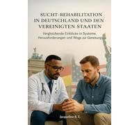 Sucht-Rehabilitation in Deutschland und den Vereinigten Staaten: Vergleichende Einblicke in Systeme, Herausforderungen und Wege zur Genesung