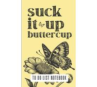 Suck it Up Buttercup: Funny Butterfly To Do List Notebook - Cute Animal Journal with Dot Grid and Task Pages for Work, School, or Home