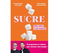 Sucre : Dites adieu à son emprise: Un programme en 4 phases pour retrouver votre énergie !