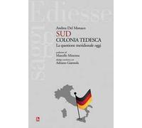 Sud colonia tedesca. La questione meridionale oggi