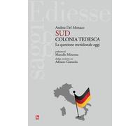 Sud colonia tedesca. La questione meridionale oggi - Del Monaco Andrea