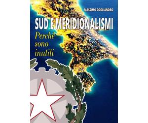 Sud e meridionalismi. Perché sono inutili - [Mediabooks]