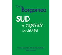 Sud. Il capitale che serve - Borgomeo Carlo