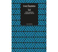 Sud. L'ultima spedizione di Shackleton 1914-1917 - Shackleton Ernest