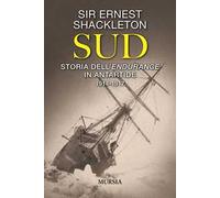 Sud. Storia dell'Endurance in Antartide. 1914-1917 - Shackleton Ernest